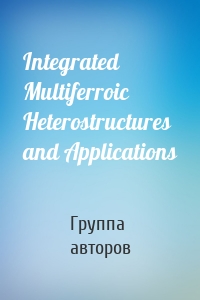 Integrated Multiferroic Heterostructures and Applications