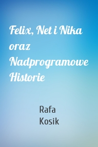 Felix, Net i Nika oraz Nadprogramowe Historie