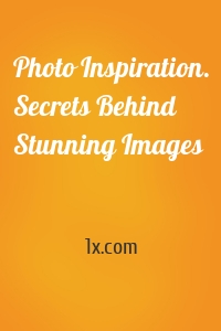 Photo Inspiration. Secrets Behind Stunning Images