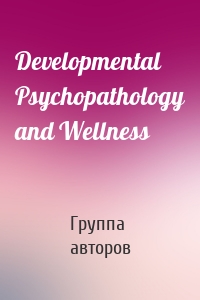 Developmental Psychopathology and Wellness