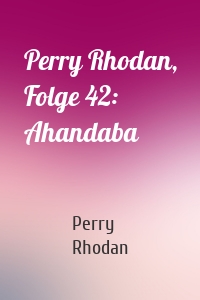 Perry Rhodan, Folge 42: Ahandaba
