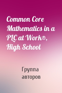 Common Core Mathematics in a PLC at Work®, High School