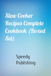 Slow Cooker Recipes Complete Cookbook (Boxed Set)