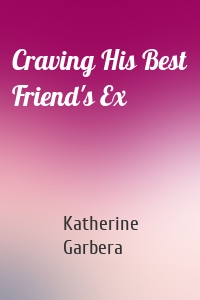Craving His Best Friend's Ex