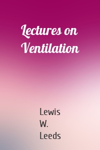 Lectures on Ventilation