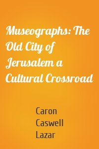 Museographs: The Old City of Jerusalem a Cultural Crossroad