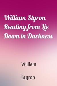 William Styron Reading from Lie Down in Darkness