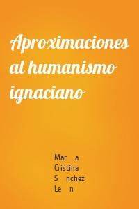 Aproximaciones al humanismo ignaciano