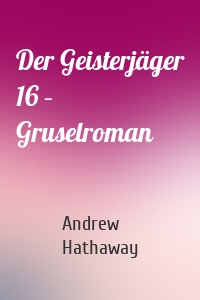 Der Geisterjäger 16 – Gruselroman