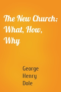 The New Church; What, How, Why