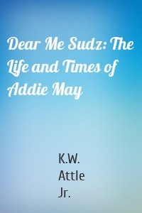 Dear Me Sudz: The Life and Times of Addie May