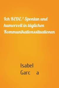 Ich REDE.² Spontan und humorvoll in täglichen Kommunikationssituationen