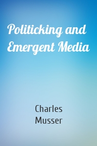 Politicking and Emergent Media