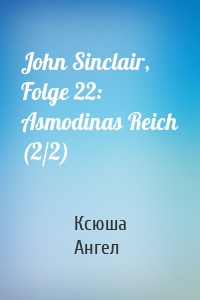 John Sinclair, Folge 22: Asmodinas Reich (2/2)