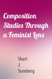Composition Studies Through a Feminist Lens