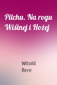 Pilchu. Na rogu Wiślnej i Hożej