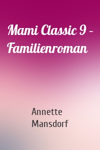 Mami Classic 9 – Familienroman