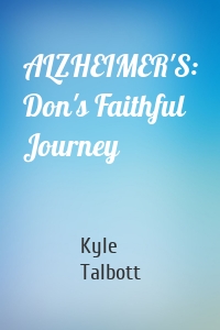 ALZHEIMER'S: Don's Faithful Journey