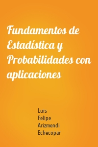 Fundamentos de Estadística y Probabilidades con aplicaciones