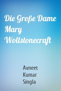 Die Große Dame Mary Wollstonecraft