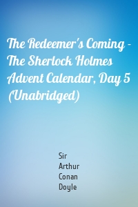 The Redeemer's Coming - The Sherlock Holmes Advent Calendar, Day 5 (Unabridged)