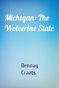 Michigan: The Wolverine State