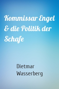 Kommissar Engel & die Politik der Schafe