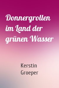 Donnergrollen im Land der grünen Wasser