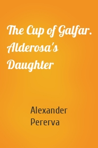 The Cup of Galfar. Alderosa's Daughter