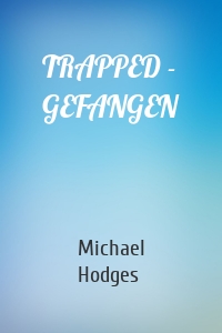 TRAPPED - GEFANGEN