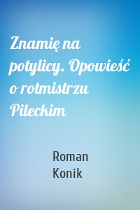 Znamię na potylicy. Opowieść o rotmistrzu Pileckim