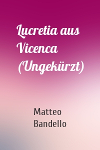 Lucretia aus Vicenca (Ungekürzt)