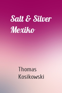 Salt & Silver Mexiko