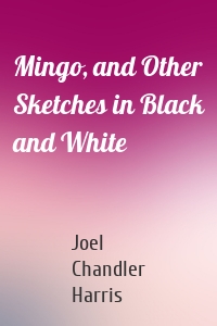 Mingo, and Other Sketches in Black and White