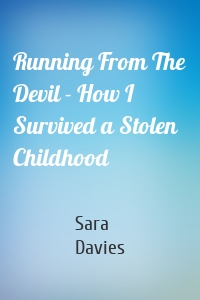 Running From The Devil - How I Survived a Stolen Childhood