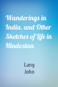 Wanderings in India, and Other Sketches of Life in Hindostan