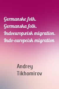 Germanske folk. Germanska folk. Indoeuropæisk migration. Indo-europeisk migration