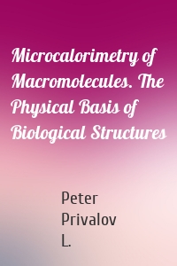 Microcalorimetry of Macromolecules. The Physical Basis of Biological Structures