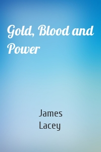 Gold, Blood and Power