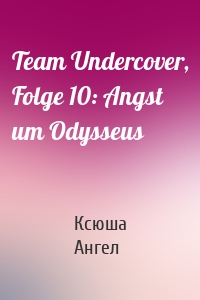 Team Undercover, Folge 10: Angst um Odysseus