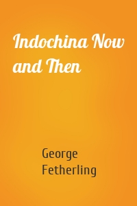 Indochina Now and Then