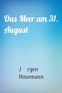 Das Meer am 31. August