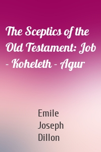 The Sceptics of the Old Testament: Job - Koheleth - Agur