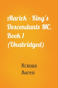 Alarick - King's Descendants MC, Book 1 (Unabridged)