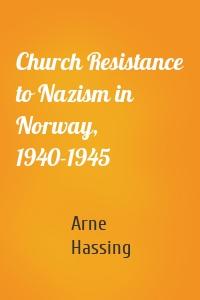 Church Resistance to Nazism in Norway, 1940-1945