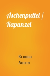 Aschenputtel / Rapunzel