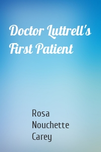Doctor Luttrell's First Patient