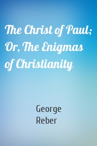 The Christ of Paul; Or, The Enigmas of Christianity