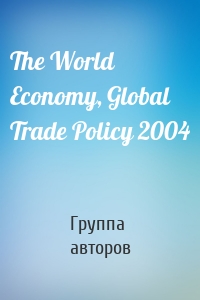 The World Economy, Global Trade Policy 2004