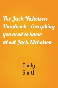 The Jack Nicholson Handbook - Everything you need to know about Jack Nicholson